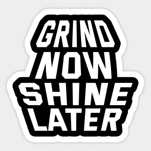 Grind Now Shine Later Sticker